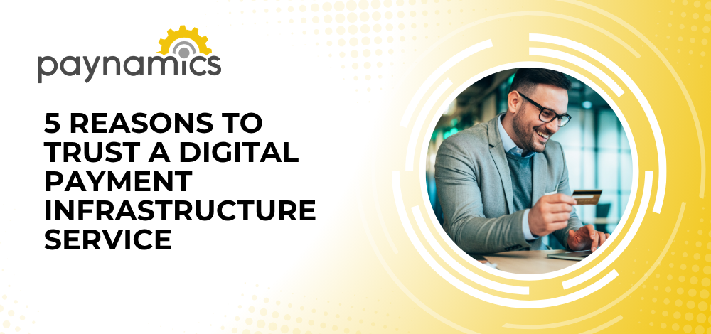 5 Reasons To Trust a Digital Payment Infrastructure Service