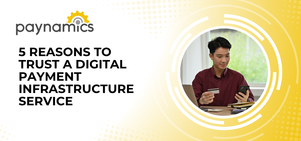 5 Reasons To Trust a Digital Payment Infrastructure Service
