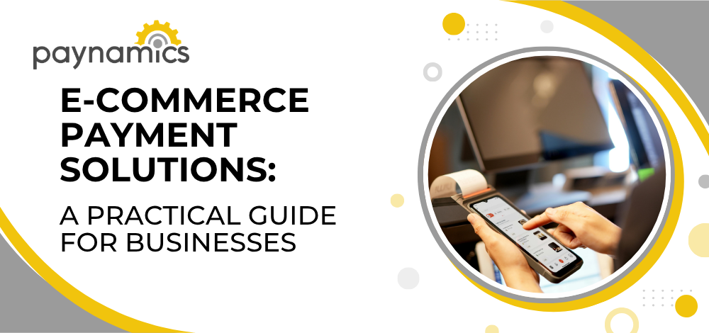 E-Commerce Payment Solutions: A Practical Guide For Businesses