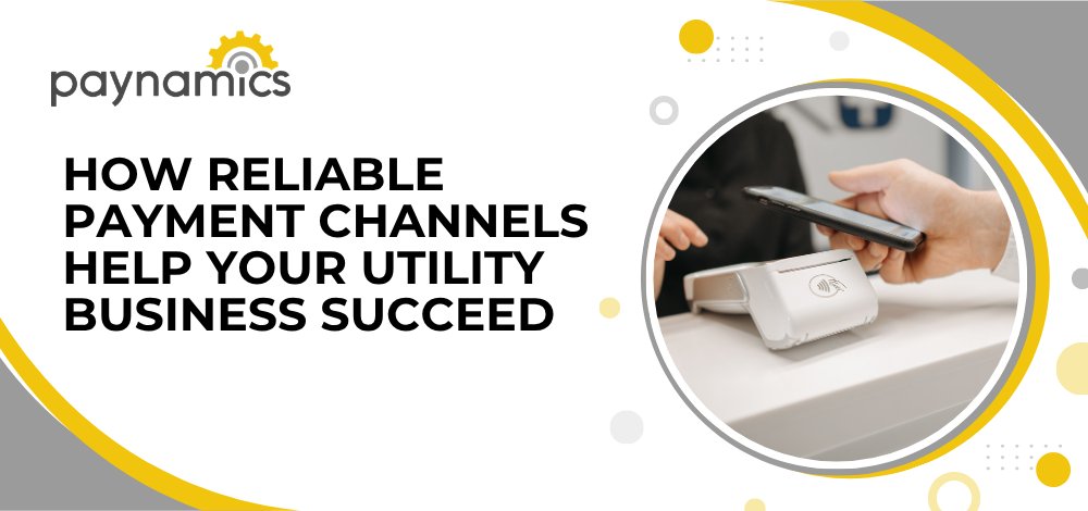 How Reliable Payment Channels Help Your Utility Business Succeed