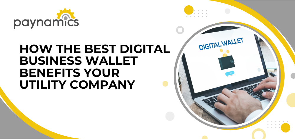 How the Best Digital Business Wallet Benefits Your Utility Company